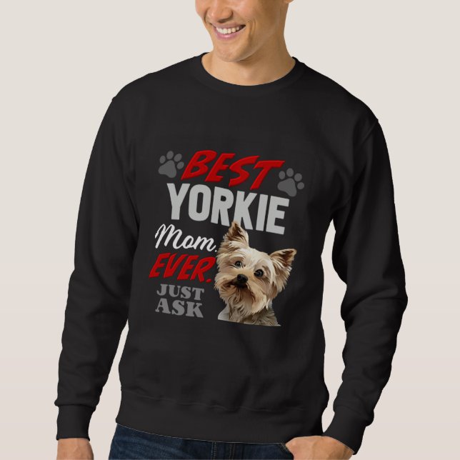 Best Yorkie Mom Ever Just Ask Sweatshirt (Front)