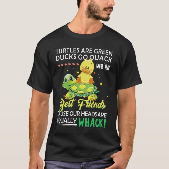 Besteever Turtles Are Green Ducks Go Quack We_re B T-Shirt (Front)