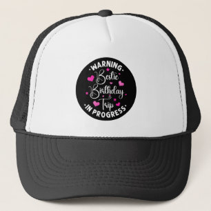 Bestie Birthday Trip In Progress Friends Heart Trucker Hat