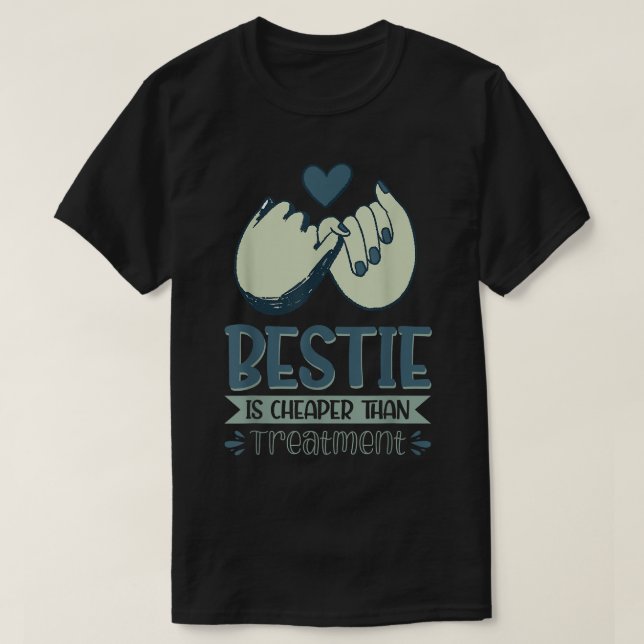 Bestie Is Cheaper Than Treatment86  T-Shirt (Design Front)