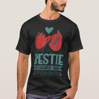 Bestie Is Cheaper Than Treatment  T-Shirt