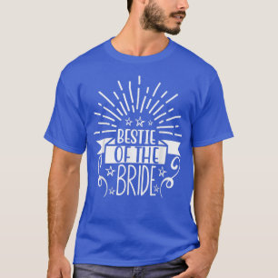Bestie Of The Bride Wedding Party And Bachelorette T-Shirt