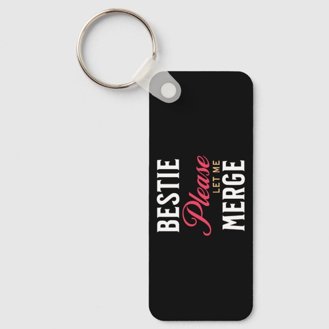 Bestie Please Let Me Merge Key Ring (Front)