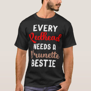 Bestie Shirt Every Redhead Needs A Brunette BFF Fr