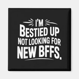 Bestied Up Not Looking for New BFFs Friendship - Magnet