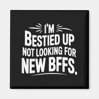 Bestied Up Not Looking for New BFFs Friendship - Magnet