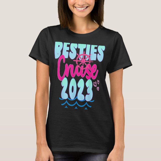 Besties Cruise Trip 2023 Travel Girls Trip Cruisin T-Shirt (Front)