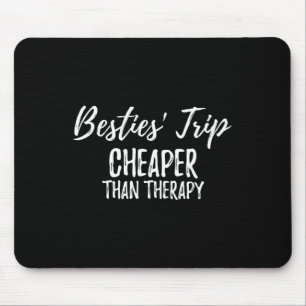 Besties Girls Trip Cheaper Than A Therapy Funny Va Mouse Pad