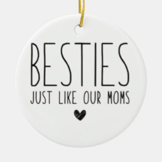 Besties Like Our Moms Ceramic Ornament