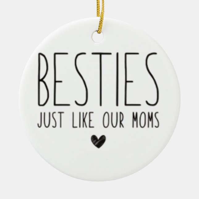 Besties Like Our Moms Ceramic Ornament (Front)