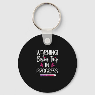 Besties Trip In Progress Best Friend Vacation Trav Key Ring