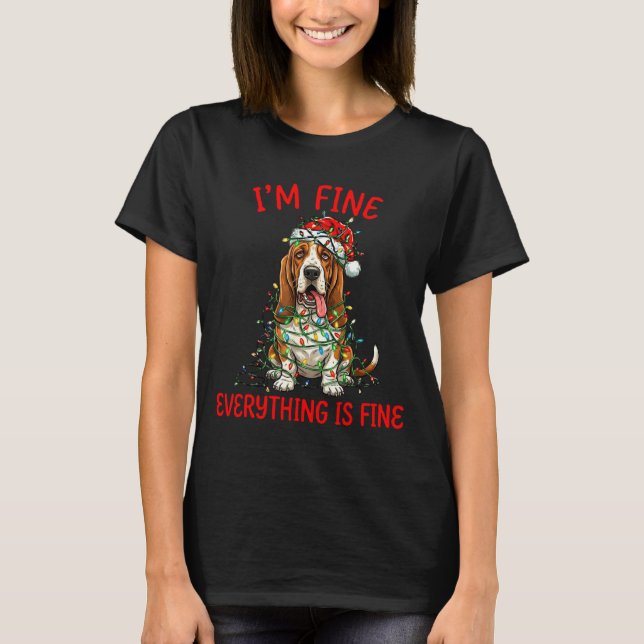 Bet Hound Dog Christmas I'm Fine Everything Is Fin T-Shirt (Front)