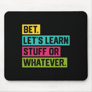 Bet Let's Learn Stuff Or Whatever Funny Ck To Scho Mouse Pad
