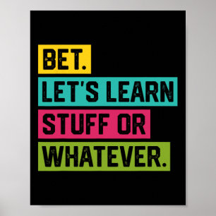 Bet Let's Learn Stuff Or Whatever Funny Ck To Scho Poster