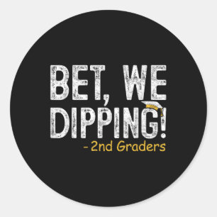 Bet We Dipping 2nd Grade Graduation Gifts Second G Classic Round Sticker