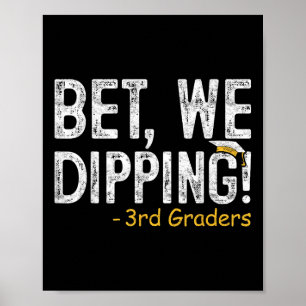 Bet We Dipping 3rd Grade Graduation Gifts Third Gr Poster