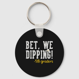 Bet We Dipping 5th Grade Graduation Gifts Fifth Gr Key Ring