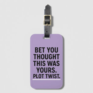 Bet You Thought This Was Yours  Plottwist - Funny  Luggage Tag