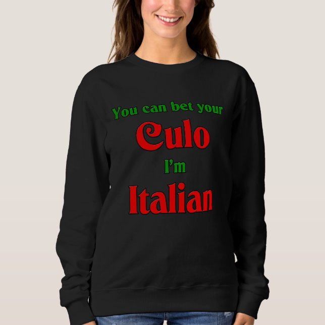 Bet Your Culo I'm Italian Sweatshirt (Front)