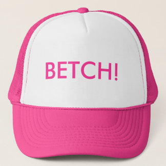 BETCH! TRUCKER HAT