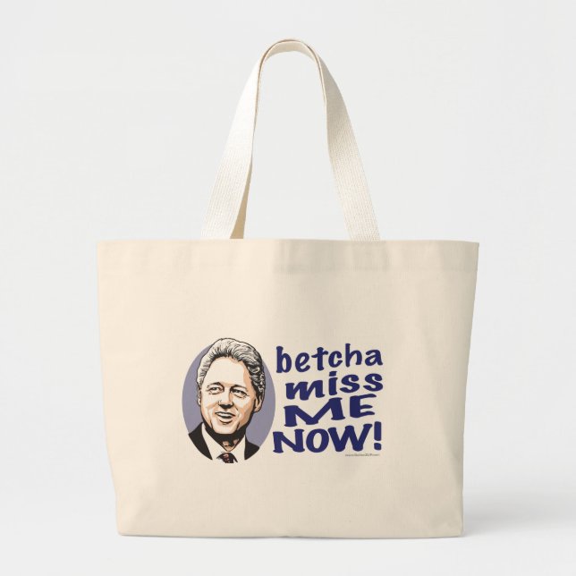 Betcha Miss Me Now! Bill Clinton  Bag  (Front)