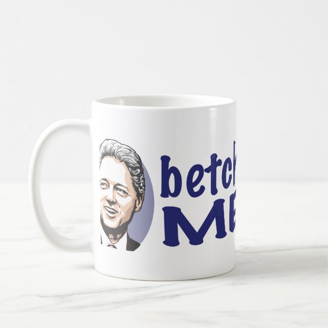 Betcha Miss Me Now! Bill Clinton  Mug  (Left)