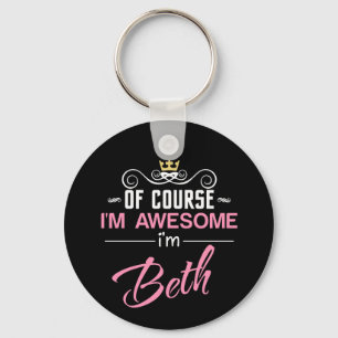 Beth Of Course I'm Awesome I'm Beth Key Ring
