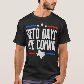 Beto Days Are Coming Texasian 2 T-Shirt