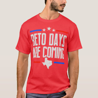 Beto Days Are Coming Texasian T-Shirt