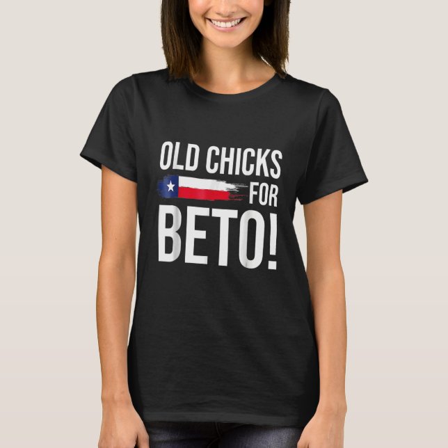 Beto  Old Chicks For Beto People Democrat T-Shirt (Front)