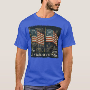 Betsy Ross Flag 250 Years of Freedom 17762026 retr T-Shirt