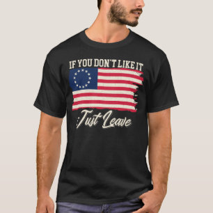Betsy Ross If You Don't Like It Just Leave T-Shirt