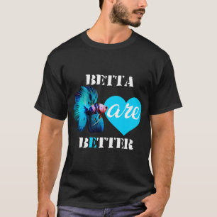 Betta are Better Shirt