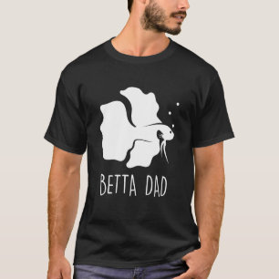 Betta Dad Betta Fish Aquarium Fighting Fish T-Shirt