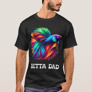 Betta Dad - Vibrant Betta Fish for Proud Betta Lov T-Shirt