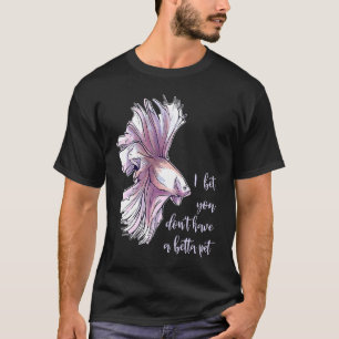 Betta Fish Female Pun Entertainment Betta Girl Bet T-Shirt