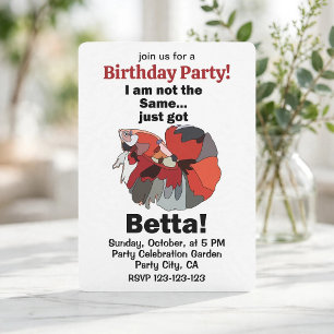 Betta Fish I am Not Same Just Got Betta Birthday Invitation