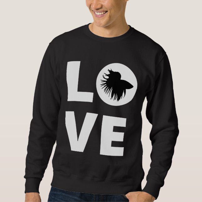 Betta Fish Love Betta Fish Siamese Fighting Fish F Sweatshirt (Front)