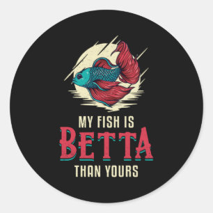 Betta Fish My Fish Is Betta Than Yours Fish Classic Round Sticker