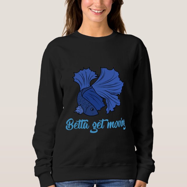 Betta Fish Quote Fighting Fish Joke Sweatshirt (Front)