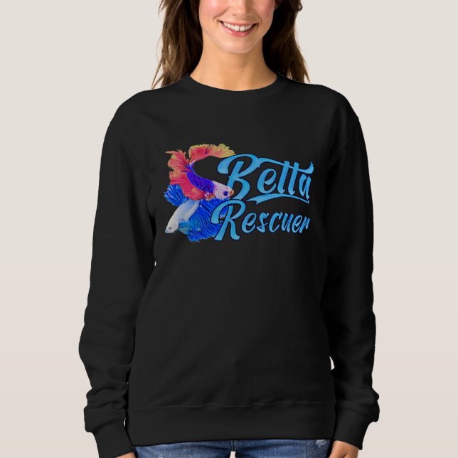 Betta Fish Rescuer Fish Rescue Aquarium Sweatshirt (Front)