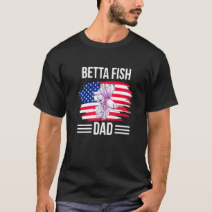 Betta Fish Us Flag 4th Of July Fathers Day Betta F T-Shirt