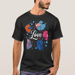 Betta Love Fish  Pet Beautiful Sea Animals Creatur T-Shirt