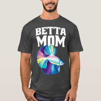 Betta Mom Betta Splenders T-Shirt