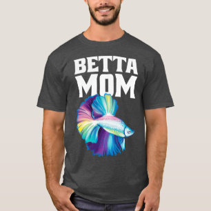 Betta Mum Betta Splenders T-Shirt