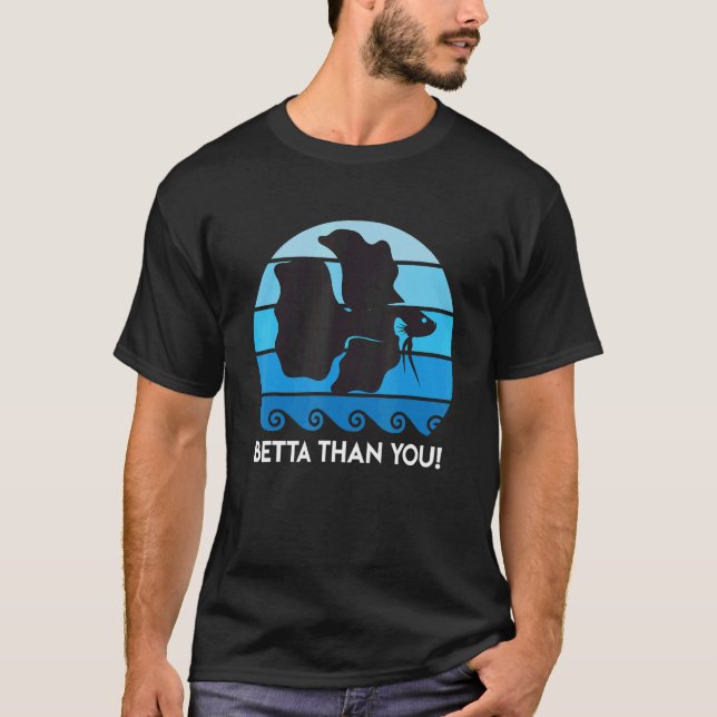 Betta Than You Aquarium T-Shirt (Front)