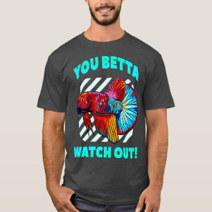 Betta Watch Out Funny Betta Fish Lover Aquarium  T-Shirt