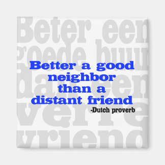 Better a good neighbour than a distant friend magnet