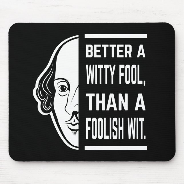 Better A Witty Fool Shakespeare Thespian Quote Mouse Pad (Front)