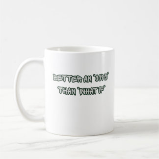 Better an Oops Than What If Motivational Coffee Mug